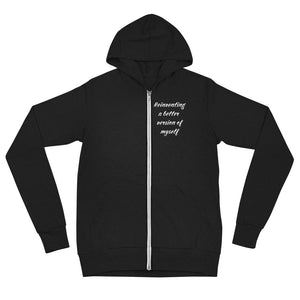 Black zip hoodie that says Reinventing A Better Version Of Myself on front