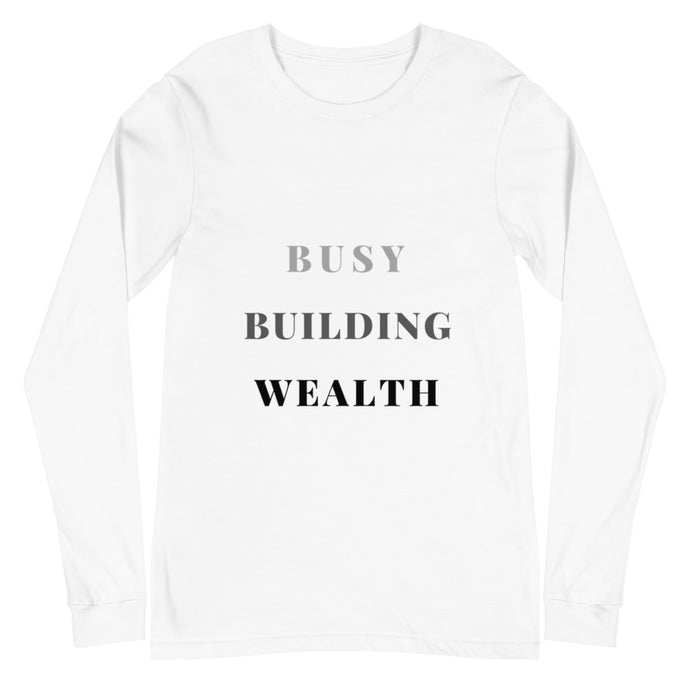 White long sleeve shirt that says Busy Building Wealth