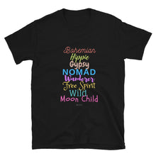Load image into Gallery viewer, Black T-Shirt that says Bohemian Hippie Gypsy Nomad Wanderer Free Spirit Wild Moon Child Etc.
