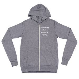 Grey zip hoodie that says Reinventing A Better Version Of Myself on front